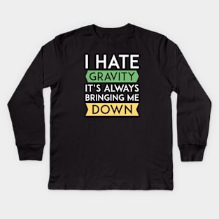 I Hate Gravity Kids Long Sleeve T-Shirt